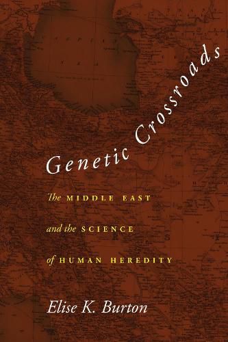 Cover image for Genetic Crossroads: The Middle East and the Science of Human Heredity