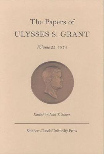 The Papers of Ulysses S.Grant v. 25; 1874