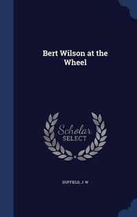 Cover image for Bert Wilson at the Wheel