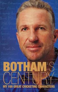 Cover image for Botham's Century: My 100 Great Cricketing Characters
