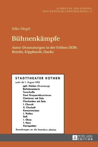 Buehnenkaempfe: Autor-Dramaturgen in Der Fruehen Ddr: Brecht, Kipphardt, Hacks