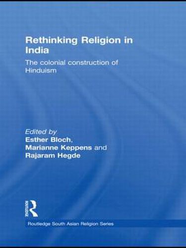 Rethinking Religion in India: The Colonial Construction of Hinduism