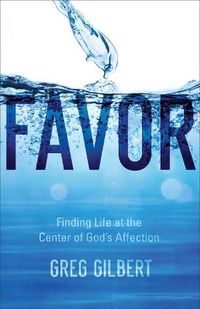 Cover image for Favor: Finding Life at the Center of God's Affection