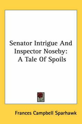 Cover image for Senator Intrigue and Inspector Noseby: A Tale of Spoils