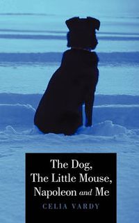 Cover image for The Dog, The Little Mouse, Napoleon and Me