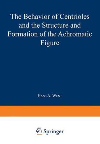 Cover image for The Behavior of Centrioles and the Structure and Formation of the Achromatic Figure: Kern- und Zellteilung G der Kernteilungsmechanismus 1