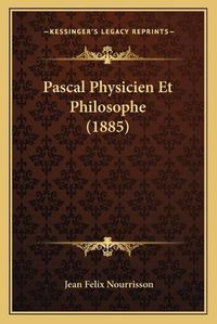 Cover image for Pascal Physicien Et Philosophe (1885)