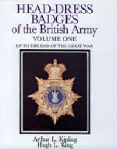 Cover image for Head-Dress Badges of the British Army: Volume One: Up to the End of the Great War