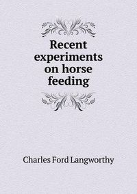 Cover image for Recent experiments on horse feeding