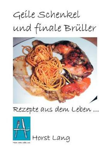 Cover image for Geile Schenkel und finale Bruller: Rezepte aus dem Leben