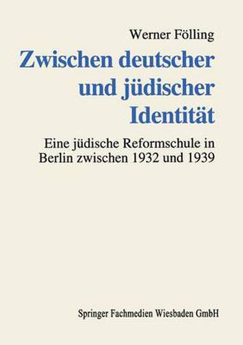 Cover image for Zwischen Deutscher Und Judischer Identitat: Deutsch-Judische Familien Und Die Erziehung Ihrer Kinder an Einer Judischen Reformschule Im  Dritten Reich