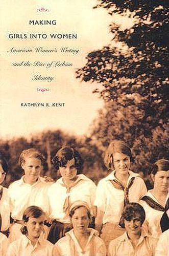 Making Girls into Women: American Women's Writing and the Rise of Lesbian Identity