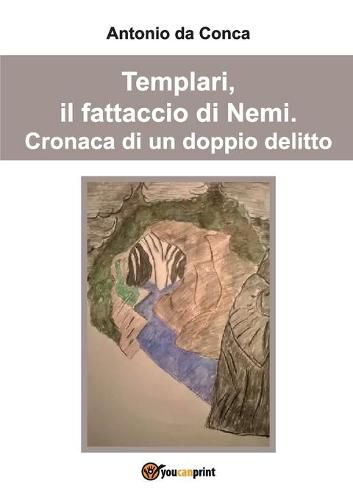 Cover image for Templari, il fattaccio di Nemi. Cronaca di un doppio delitto.