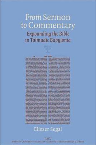 Cover image for From Sermon to Commentary: Expounding the Bible in Talmudic Babylonia