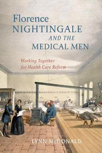 Cover image for Florence Nightingale and the Medical Men: Working Together for Health Care Reform
