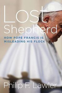 Cover image for Lost Shepherd: How Pope Francis is Misleading His Flock