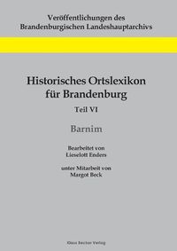 Cover image for Historisches Ortslexikon fur Brandenburg, Teil VI, Barnim: Unter Mitarbeit von Margot Beck