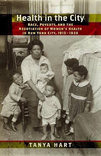 Cover image for Health in the City: Race, Poverty, and the Negotiation of Women's Health in New York City, 1915-1930