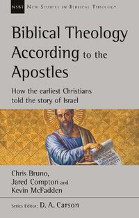 Cover image for Biblical Theology According to the Apostles: How The Earliest Christians Told The Story Of Israel