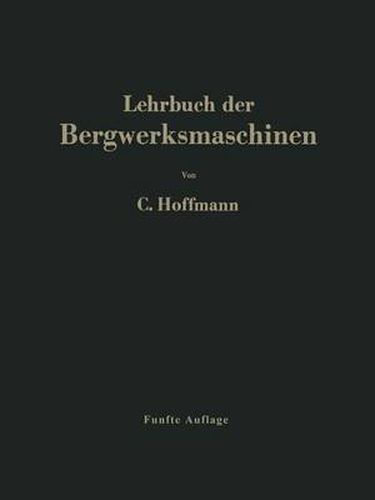 Lehrbuch der Bergwerksmaschinen: Kraft- und Arbeitsmaschinen