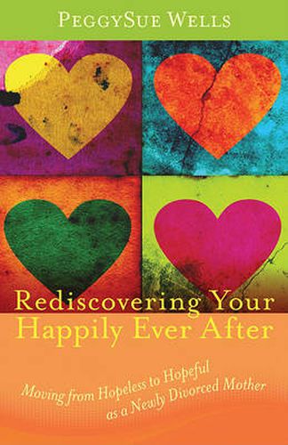 Cover image for Rediscovering Your Happily Ever After: Moving from Hopeless to Hopeful as a Newly Divorced Mother