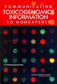 Cover image for Communicating Toxicogenomics Information to Nonexperts: A Workshop Summary