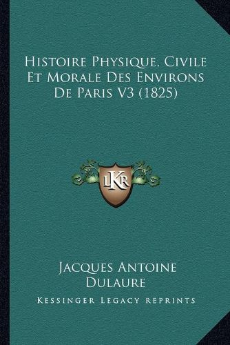 Cover image for Histoire Physique, Civile Et Morale Des Environs de Paris V3 (1825)