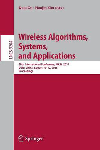 Cover image for Wireless Algorithms, Systems, and Applications: 10th International Conference, WASA 2015, Qufu, China, August 10-12, 2015, Proceedings