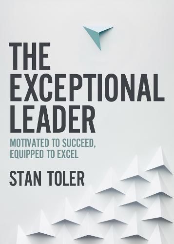 Cover image for The Exceptional Leader: Motivated to Succeed, Equipped to Excel