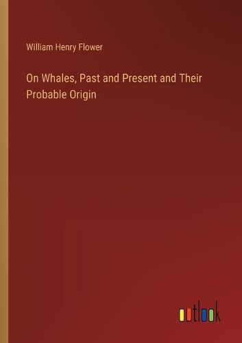 On Whales, Past and Present and Their Probable Origin