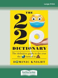 Cover image for 2020 Dictionary: The definitive guide to the year the world turned to sh*t