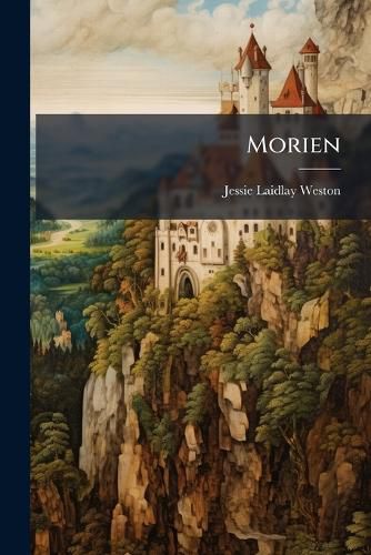 Cover image for Morien: A Metrical Romance Rendered Into English Prose from the Mediaeval Dutch...