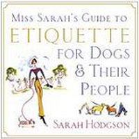 Cover image for Miss Sarah's Guide to Etiquette for Dogs...: and Their People