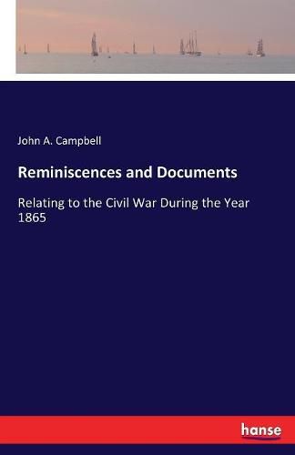 Cover image for Reminiscences and Documents: Relating to the Civil War During the Year 1865