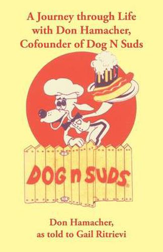 Cover image for A Journey Through Life with Don Hamacher, Cofounder of Dog N Suds