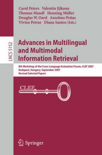 Cover image for Advances in Multilingual and Multimodal Information Retrieval: 8th Workshop of the Cross-Language Evaluation Forum, CLEF 2007, Budapest, Hungary, September 19-21, 2007, Revised Selected Papers