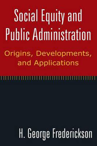 Cover image for Social Equity and Public Administration: Origins, Developments, and Applications