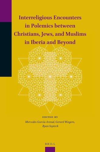 Cover image for Interreligious Encounters in Polemics between Christians, Jews, and Muslims in Iberia and Beyond