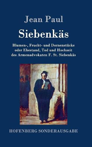 Cover image for Siebenkas: Blumen-, Frucht- und Dornenstucke oder Ehestand, Tod und Hochzeit des Armenadvokaten F. St. Siebenkas