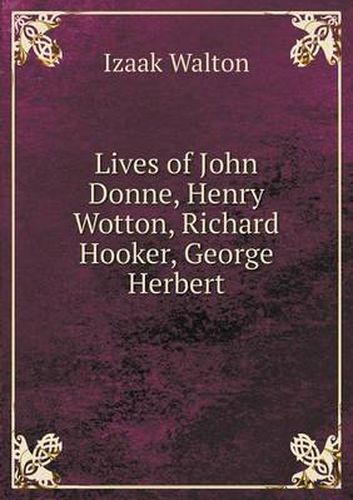 Cover image for Lives of John Donne, Henry Wotton, Richard Hooker, George Herbert