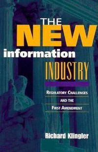 Cover image for The New Information Industry: Regulatory Challenges and the First Amendment