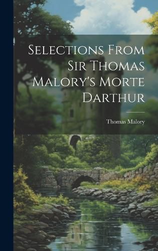 Cover image for Selections From Sir Thomas Malory's Morte Darthur