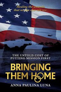 Cover image for Bringing Them Home: The Untold Cost of Putting Mission First