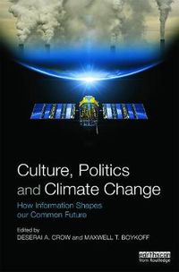 Cover image for Culture, Politics and Climate Change: How Information Shapes our Common Future