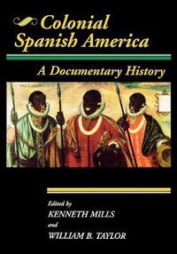 Cover image for Colonial Spanish America: A Documentary History