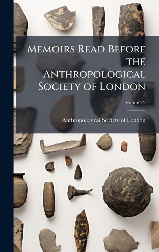 Cover image for Memoirs Read Before the Anthropological Society of London