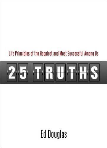 25 Truths: Life Principles of the Happiest & Most Successful Among Us