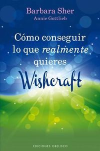 Cover image for Como Conseguir Lo Que Realmente Quieres: Wishcraft