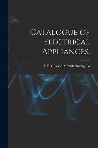 Cover image for Catalogue of Electrical Appliances.