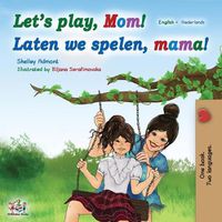 Cover image for Let's play, Mom! Laten we spelen, mama! (English Dutch Bilingual Book)